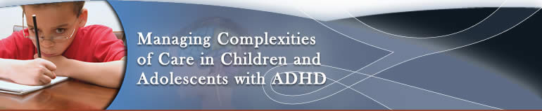 Managing Complexities of Care in Children and Adolescents with ADHD