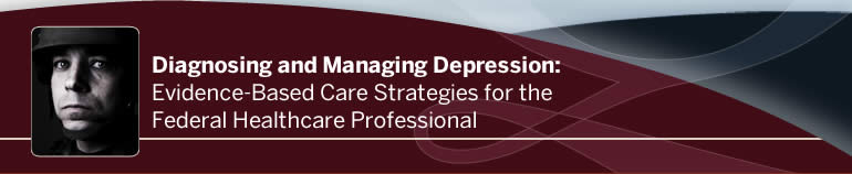 Diagnosing and Managing Depression: Evidence-Based Care Strategies for the Federal Healthcare Professional
