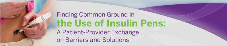 Finding Common Ground in the Use of Insulin Pens:  A Patient-Provider Exchange on Barriers and Solutions