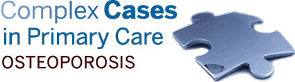 Complex Cases in Primary Care: Osteoporosis